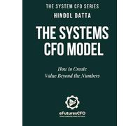The Systems CFO Model: How to Create Value Beyond the Numbers
