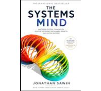 The Systems Mind,: Mastering Systems Thinking to Build Better Businesses, Make Smarter Decisions, and Create Lasting Prosperity