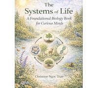 The Systems of Life: A Foundational Biology Book for Curious Minds