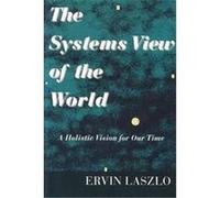 The Systems View of the World, Advances in Systems Theory, Complexity, and the Human Sciences Ervin Laszlo (Auteur)