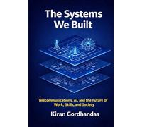The Systems We Built: Telecommunications, AI, and the Future of Work, Skills, and Society