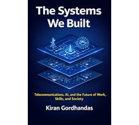 The Systems We Built: Telecommunications, AI, and the Future of Work, Skills, and Society