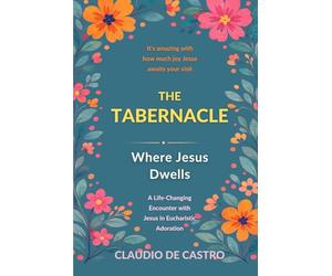 The Tabernacle: Where Jesus Dwells / It’s amazing with how much joy Jesus awaits your visit: A Life-Changing Encounter with Jesus in Eucharistic Adoration, Prayer, and Catholic Spiritual Growth