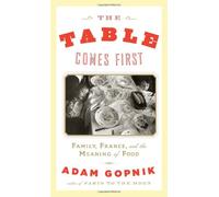 The Table Comes First: Family, France, and the Meaning of Food