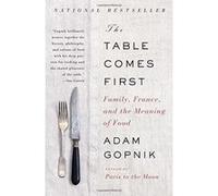 The Table Comes First: Family, France, and the Meaning of Food