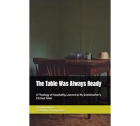 The Table Was Always Ready: A Theology of Hospitality, Learned at My Grandmother's Kitchen Table
