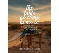 The Table We Come Home To: What It Means to Be Whole