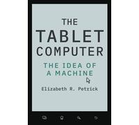 The Tablet Computer The Idea of a Machine - Elizabeth R. Petrick - Johns Hopkins University Press - ebook (ePub) - Livre