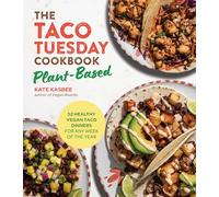 The Taco Tuesday Cookbook: Plant-Based: 52 Healthy Vegan Taco Dinners for Any Week of the Year