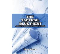 The Tactical Blueprint: A Guide for Success in Combat or in Life
