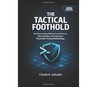 THE TACTICAL FOOTHOLD: The Ethical Hacking Playbook for Initial Access, Web Exploitation, and Professional Penetration Testing Methodology.