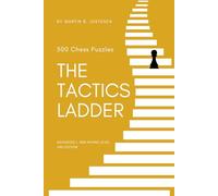 The Tactics Ladder - Advanced I: 500 Chess Puzzles, 1800 Rating Level, 2nd Edition