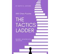 The Tactics Ladder - Beginner I: 500 Chess Puzzles, 600 Rating level, 2nd edition
