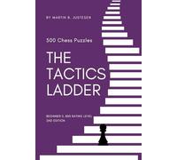 The Tactics Ladder - Beginner II: 500 Chess Puzzles, 800 Rating level, 2nd edition