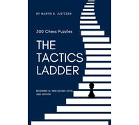 The Tactics Ladder - Beginner III: 500 Chess Puzzles, 1000 Rating Level, 2nd Edition
