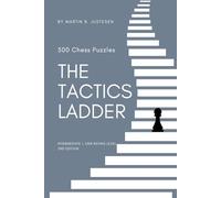 The Tactics Ladder - Intermediate I: 500 Chess Puzzles, 1200 Rating Level, 2nd Edition