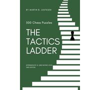 The Tactics Ladder - Intermediate III: 500 Chess Puzzles, 1600 Rating Level, 2nd Edition