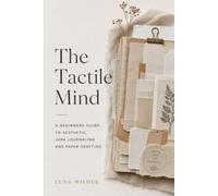 The Tactile Mind: A Beginners Guide to Aesthetic Junk Journaling and Paper Crafting