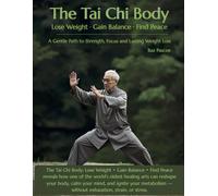 The Tai Chi Body: Lose Weight • Gain Balance • Find Peace: The Tai Chi Body: A Gentle Path to Strength, Focus, and Lasting Weight Loss