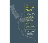 The Tai Chi Space: How to Move in Tai Chi and Qi Gong, A Pictorial Guide
