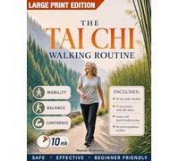 The Tai Chi Walking Routine: A Complete Program and Daily Plan for Seniors over 60 - Improve Balance, Reduce Fall Risk, Build Health, and Walk with Confidence