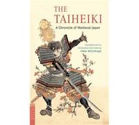 The Taiheiki A Chronicle of Medieval Japan translated with an introduction and notes by Translated by Helen Craig McCullough McCullough (Auteur)