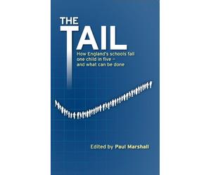 The Tail: How England's Schools Fail One Child in Five - and What Can be Done