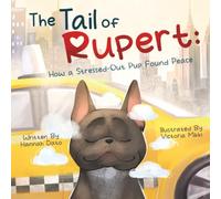 The Tail of Rupert: How a Stressed-Out Pup Found Peace: A children's book about mindfulness offering gentle ways to deal with stress and anxiety