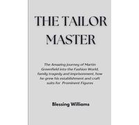 The Tailor Master: The Amazing Journey Of Martin Greenfield Into The Fashion World, Family Tragedy, And Imprisonment, And How He Crafted Suits For Prominent Figures: 4 (Famous Icons)