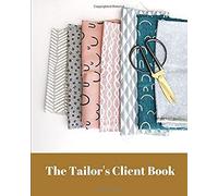 The Tailor's Client Book: Keep Track Of Customers Details With This Traditional Management System. Store Measurements, Birthdays & More. Great For Seamstresses, Fashion Designers Operating As Small Bu
