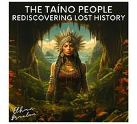The Taíno People: Rediscovering Lost History (Civilizations)