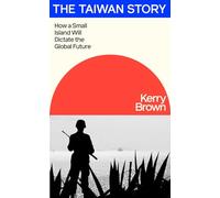 The Taiwan Story: How a Small Island Will Dictate the Global Future