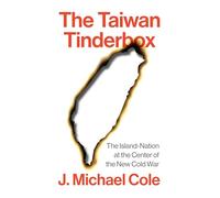The Taiwan Tinderbox: The Island-Nation at the Centre of the New Cold War
