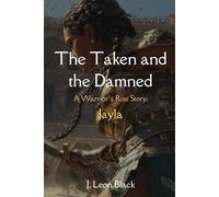 The Taken and the Damned. A Warrior's Rise Story. Jayla: A gritty low fantasy of blood-soaked arenas, stolen children, and one fighter’s vow to ... empire’s darkest secret-even if it kills her.
