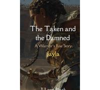 The Taken and the Damned. A Warrior's Rise Story. Jayla: A gritty low fantasy of blood-soaked arenas, stolen children, and one fighter’s vow to ... empire’s darkest secret-even if it kills her.