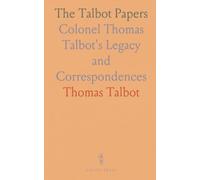 The Talbot Papers: Colonel Thomas Talbot's Legacy and Correspondences