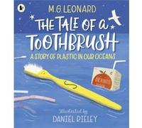 The Tale of a Toothbrush A Story of Plastic in Our Oceans by M. G. Leonard M. G. Leonard (Auteur)