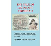 THE TALE OF AN INFANT CRIMINAL!: The story of how a one-year-old baby broke the law and became a criminal.