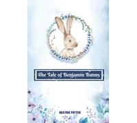 The Tale Of Benjamin Bunny by Beatrix Potter: The Tale Of Benjamin Bunny With Original Illustrations -Annotated-Classic Edition