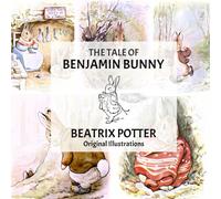 The Tale of Benjamin Bunny (Illustrated): New original illustrated edition - A Heartwarming Classic for Every Child’s Library