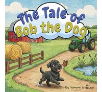 The Tale of Bob the Dog: A heartwarming story about an anxious rescue dog finding his forever home.