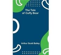 The Tale of Cuffy Bear - Arthur Scott Bailey - Alpha Editions - Livre en Anglais Arthur Scott BaileyArthur Scott Bailey (Auteur)