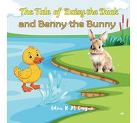 The Tale of Daisy the Duck and Benny the Bunny: A charming story about the two unlikely friends named Daisy the duck and Benny the bunny for ages 3 - 8