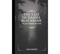 The Tale of Daniel Blackbane: The Last Demon Hunter