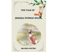 THE TALE OF JEMIMA PUDDLE-DUCK BY BEATRIX POTTER: ILLUSTRATED BY BEATRIX POTTER