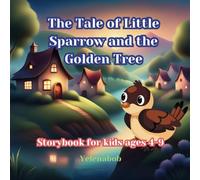 The Tale of Little Sparrow and the Golden Tree.: The story of a curious sparrow named Sammy who heard about a Golden Tree symbolizes living by the spirit. Storybook for kids ages 4-9
