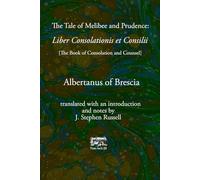 The Tale of Melibee and Prudence: Liber Consolationis et Consilii