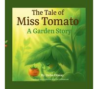 The Tale of Miss Tomato A Garden Story: A gentle tale grown with love under the Caribbean Sun