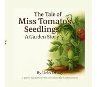 The Tale of Miss Tomato's Seedlings A Garden Story: A gentle tale grown with love under the Caribbean sun