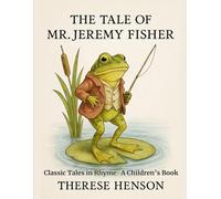The Tale of Mr. Jeremy Fisher: Classic Tales in Rhyme